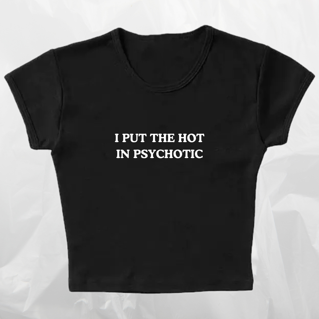 I PUT THE HOT IN PSYCHOTIC