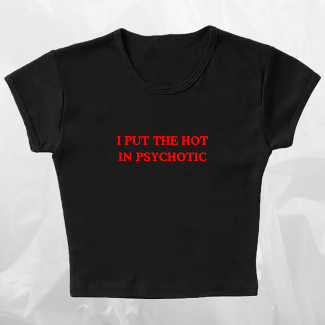 I PUT THE HOT IN PSYCHOTIC