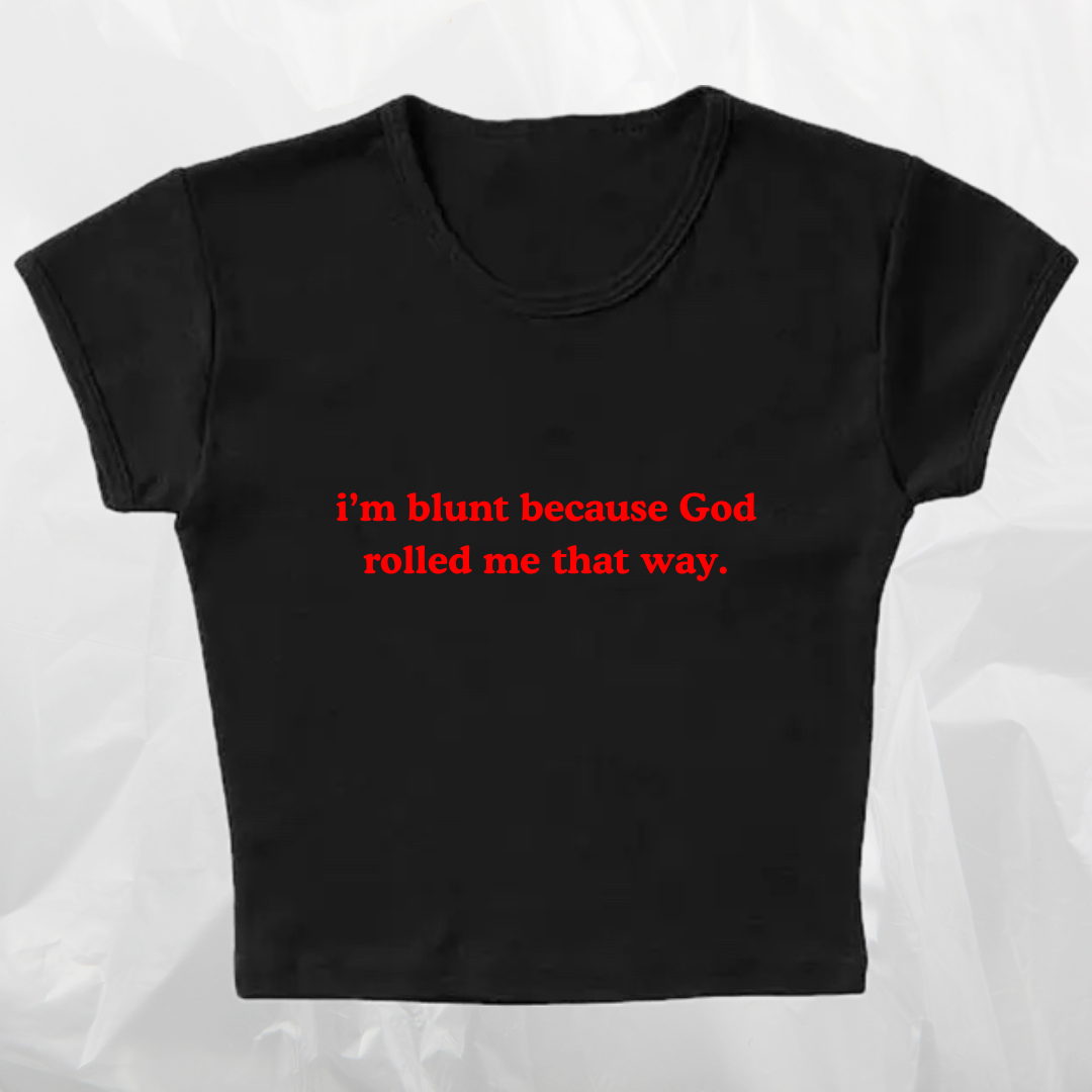i'm blunt because God rolled me that way baby tee