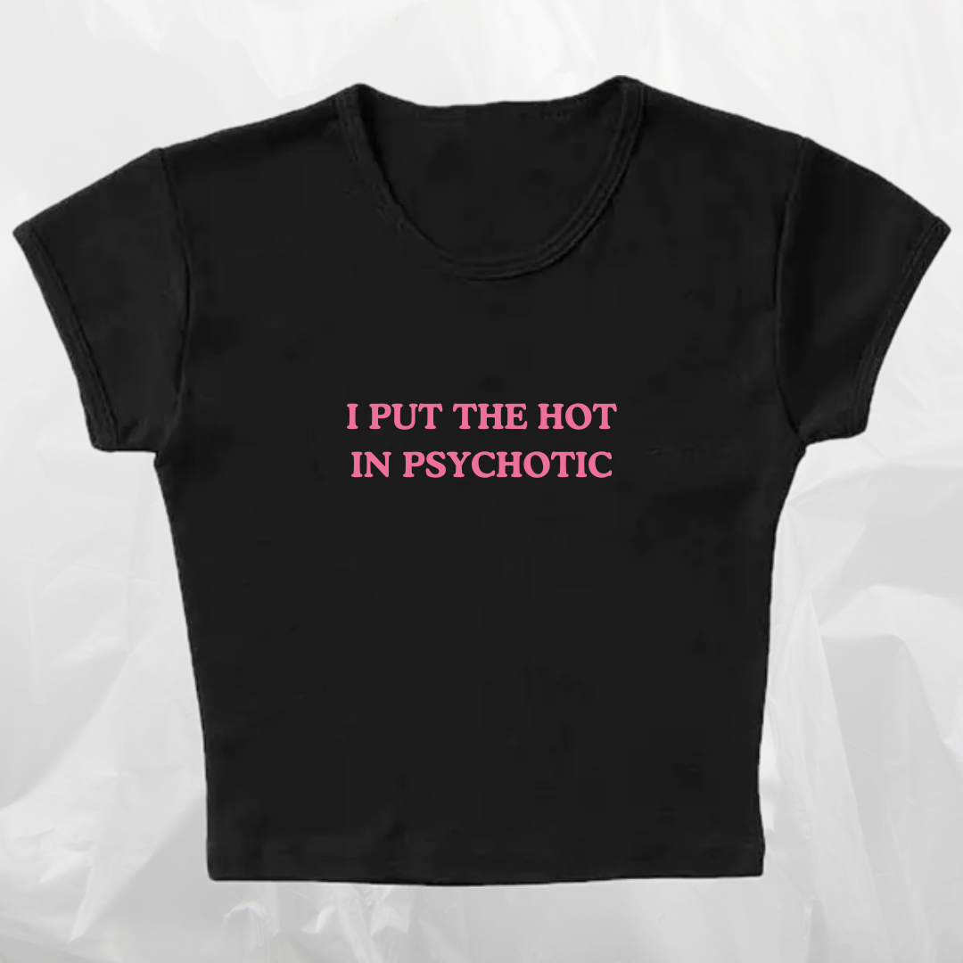 I PUT THE HOT IN PSYCHOTIC
