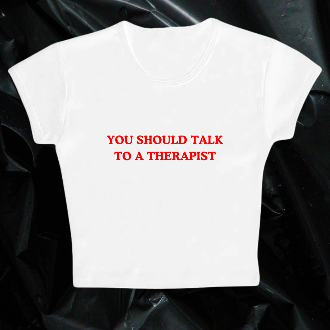 YOU SHOULD TALK TO A THERAPIST baby tee