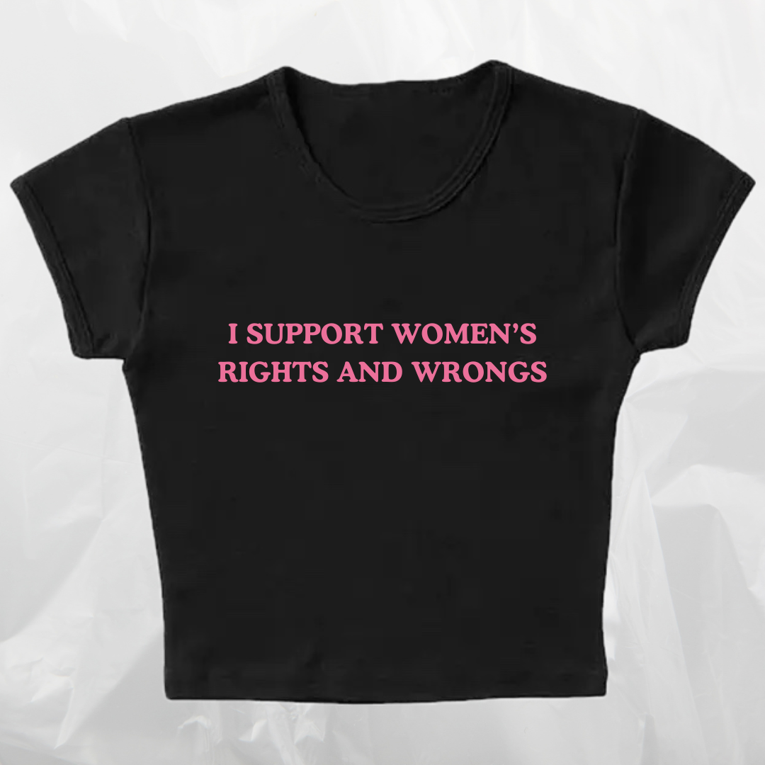 I SUPPORT WOMEN'S RIGHTS AND WRONGS baby tee