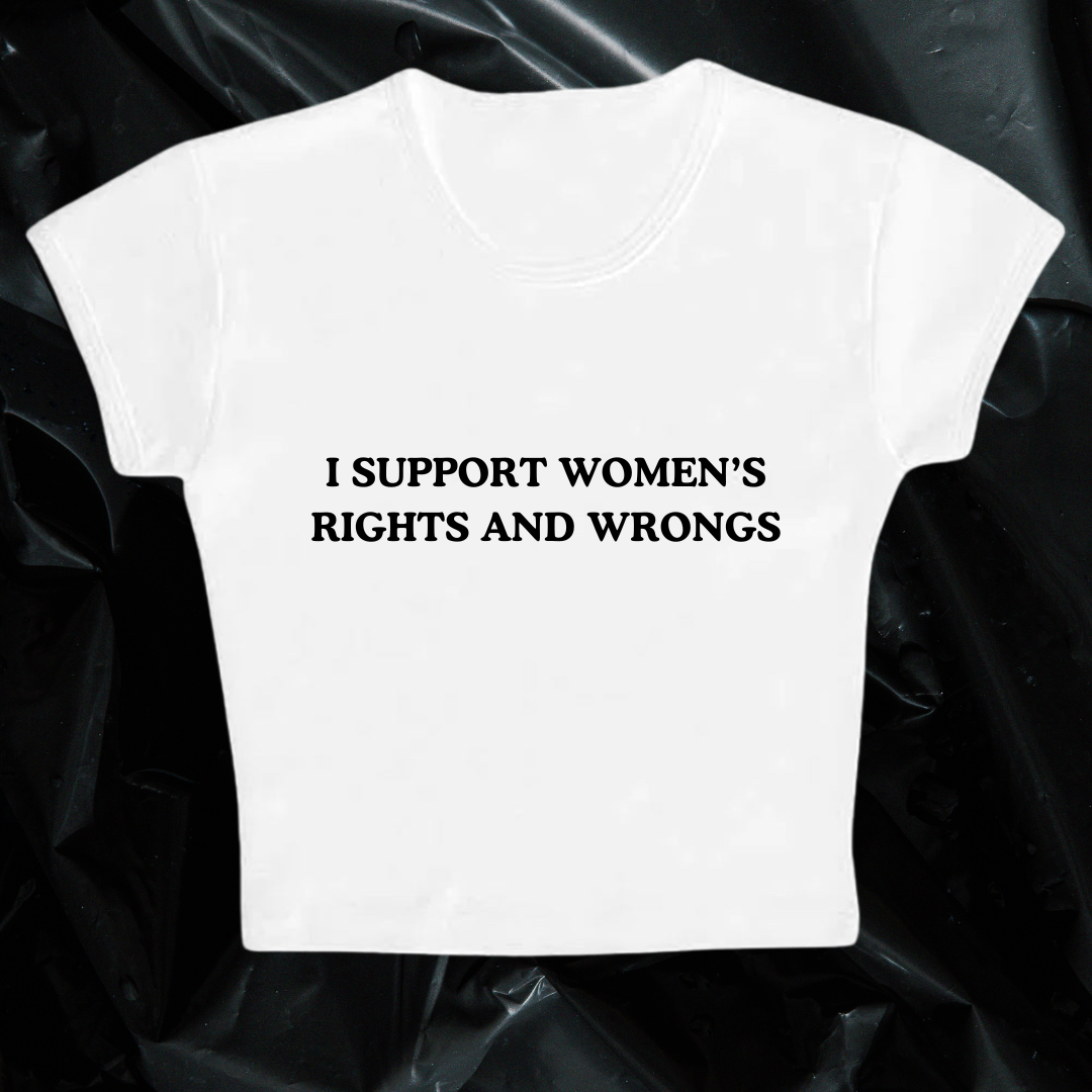 I SUPPORT WOMEN'S RIGHTS AND WRONGS baby tee