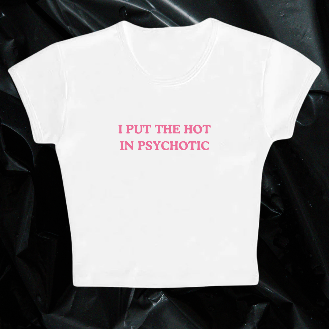 I PUT THE HOT IN PSYCHOTIC