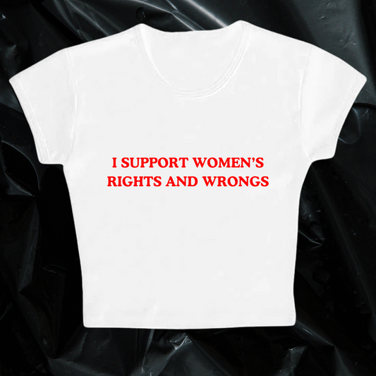 I SUPPORT WOMEN'S RIGHTS AND WRONGS baby tee