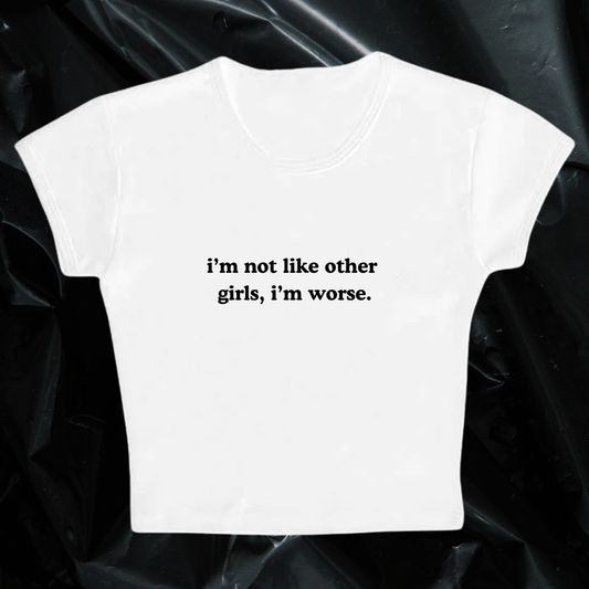 i'm not like other girls, i'm worse baby tee